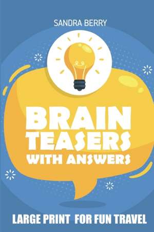 Brain Teasers with Answers: Furisuri Puzzles - Large Print for Fun Travel de Sandra Berry