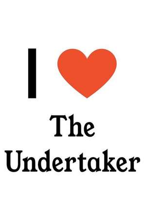 I Love the Undertaker: The Undertaker Designer Notebook de Perfect Papers