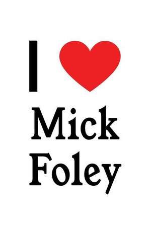 I Love Mick Foley: Mick Foley Designer Notebook de Perfect Papers