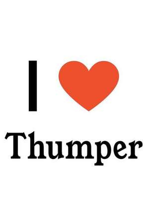 I Love Thumper: Thumper Designer Notebook de Perfect Papers