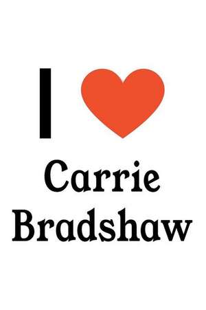 I Love Carrie Bradshaw: Carrie Bradshaw Designer Notebook de Perfect Papers