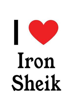 I Love Iron Sheik: Iron Sheik Designer Notebook de Perfect Papers