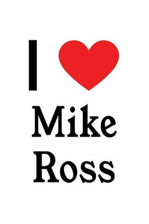 I Love Mike Ross: Mike Ross Designer Notebook de Perfect Papers