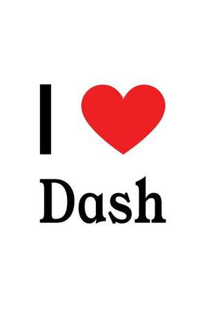 I Love Dash: Dash Designer Notebook de Perfect Papers