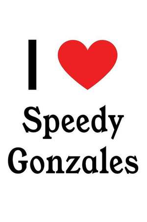 I Love Speedy Gonzales: Speedy Gonzales Designer Notebook de Perfect Papers