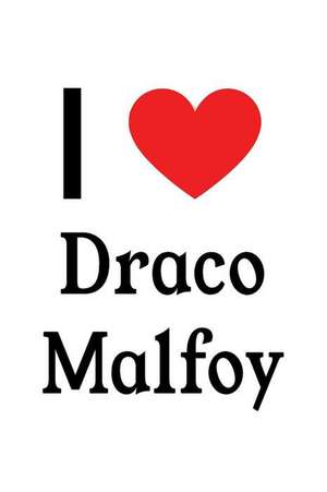 I Love Draco Malfoy: Draco Malfoy Designer Notebook de Perfect Papers