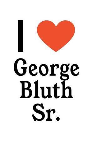 I Love George Bluth Sr.: George Bluth Sr. Designer Notebook de Perfect Papers