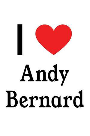 I Love Andy Bernard: Andy Bernard Designer Notebook de Perfect Papers