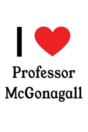 I Love Professor McGonagall: Professor McGonagall Designer Notebook de Perfect Papers