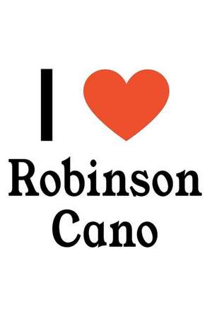 I Love Robinson Cano: Robinson Cano Designer Notebook de Perfect Papers