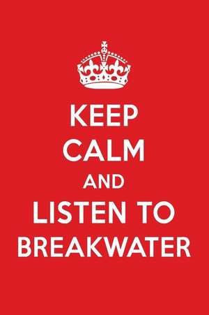 Keep Calm and Listen to Breakwater: Breakwater Designer Notebook de Perfect Papers