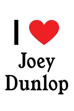 I Love Joey Dunlop: Joey Dunlop Designer Notebook de Perfect Papers