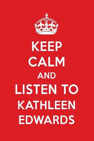 Keep Calm and Listen to Kathleen Edwards: Kathleen Edwards Designer Notebook de Perfect Papers