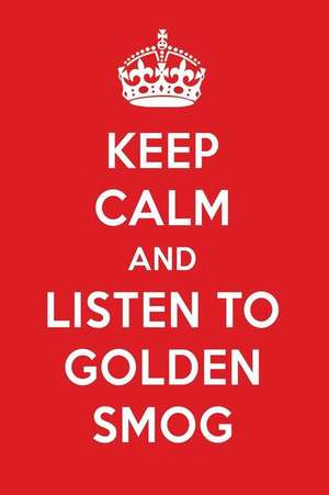 Keep Calm and Listen to Golden Smog: Golden Smog Designer Notebook de Perfect Papers