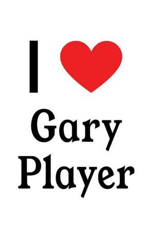 I Love Gary Player: Gary Player Designer Notebook de Perfect Papers