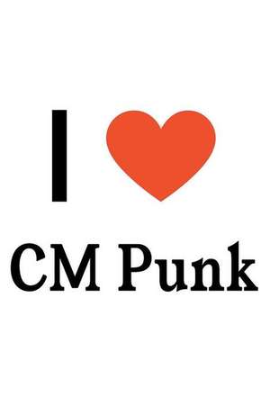 I Love CM Punk: CM Punk Designer Notebook de Perfect Papers