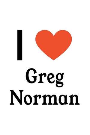 I Love Greg Norman: Greg Norman Designer Notebook de Perfect Papers