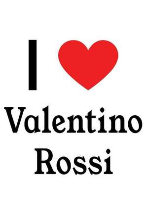 I Love Valentino Rossi: Valentino Rossi Designer Notebook de Perfect Papers