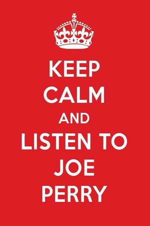 Keep Calm and Listen to Joe Perry: Joe Perry Designer Notebook de Perfect Papers