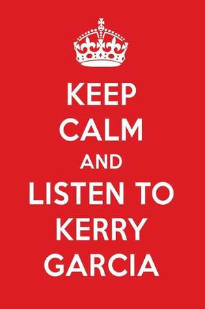 Keep Calm and Listen to Kerry Garcia: Kerry Garcia Designer Notebook de Perfect Papers