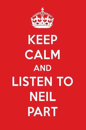 Keep Calm and Listen to Neil Part: Neil Part Designer Notebook de Perfect Papers