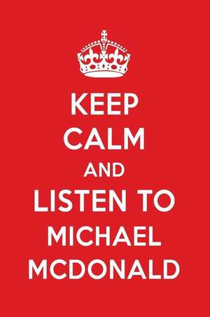 Keep Calm and Listen to Michael McDonald: Michael McDonald Designer Notebook de Perfect Papers