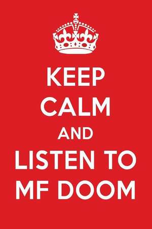 Keep Calm and Listen to Mf Doom: Mf Doom Designer Notebook de Perfect Papers