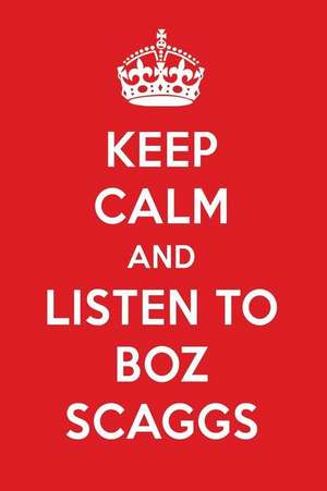 Keep Calm and Listen to Boz Scaggs: Boz Scaggs Designer Notebook de Perfect Papers