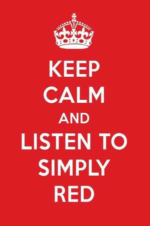 Keep Calm and Listen to Simply Red: Simply Red Designer Notebook de Perfect Papers