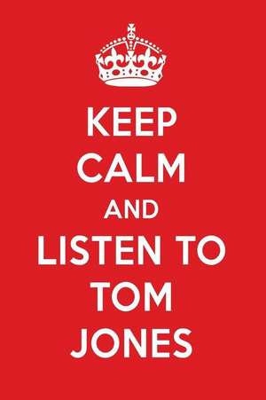 Keep Calm and Listen to Tom Jones: Tom Jones Designer Notebook de Perfect Papers