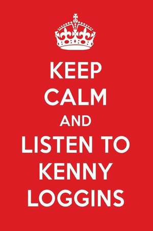 Keep Calm and Listen to Kenny Loggins: Kenny Loggins Designer Notebook de Perfect Papers