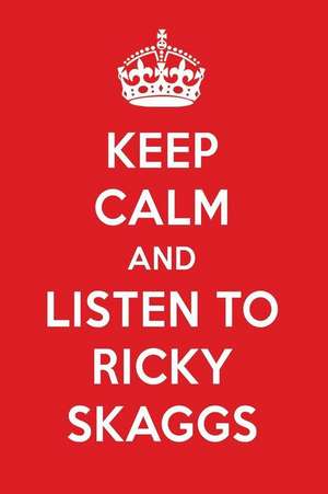 Keep Calm and Listen to Ricky Skaggs: Ricky Skaggs Designer Notebook de Perfect Papers