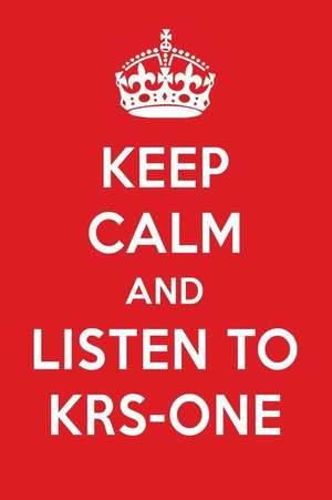 Keep Calm and Listen to Krs-One: Krs-One Designer Notebook de Perfect Papers