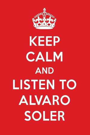 Keep Calm and Listen to Alvaro Soler: Alvaro Soler Designer Notebook de Perfect Papers