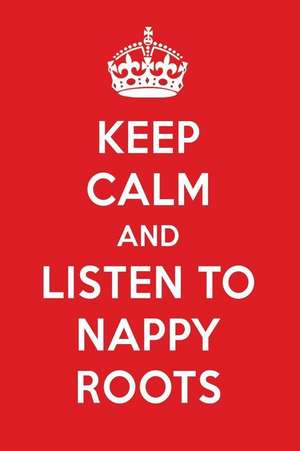 Keep Calm and Listen to Nappy Roots: Nappy Roots Designer Notebook de Perfect Papers