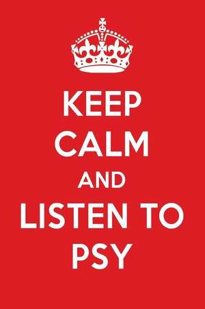 Keep Calm and Listen to Psy: Psy Designer Notebook de Perfect Papers