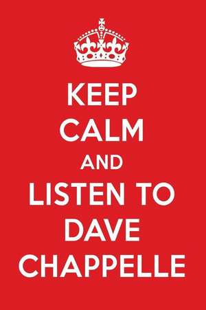 Keep Calm and Listen to Dave Chappelle: Dave Chappelle Designer Notebook de Perfect Papers