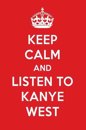 Keep Calm and Listen to Kanye West: Kanye West Designer Notebook de Perfect Papers