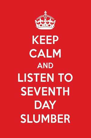 Keep Calm and Listen to Seventh Day Slumber: Seventh Day Slumber Designer Notebook de Perfect Papers