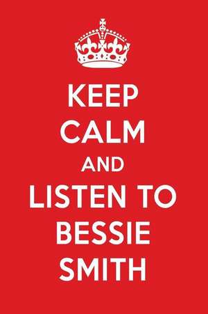 Keep Calm and Listen to Bessie Smith: Bessie Smith Designer Notebook de Perfect Papers