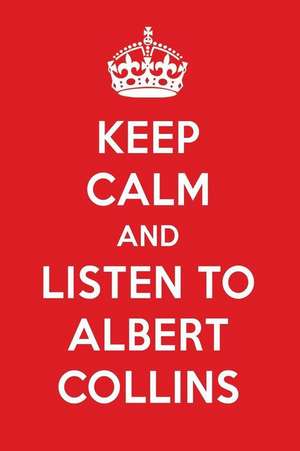 Keep Calm and Listen to Albert Collins: Albert Collins Designer Notebook de Perfect Papers