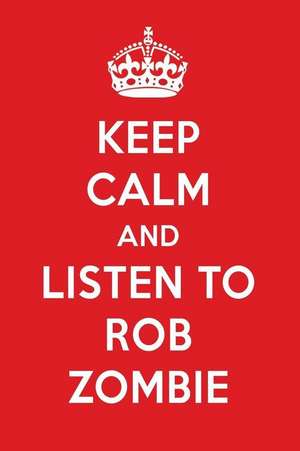 Keep Calm and Listen to Rob Zombie: Rob Zombie Designer Notebook de Perfect Papers