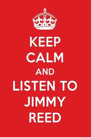 Keep Calm and Listen to Jimmy Reed: Jimmy Reed Designer Notebook de Perfect Papers