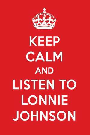 Keep Calm and Listen to Lonnie Johnson: Lonnie Johnson Designer Notebook de Perfect Papers