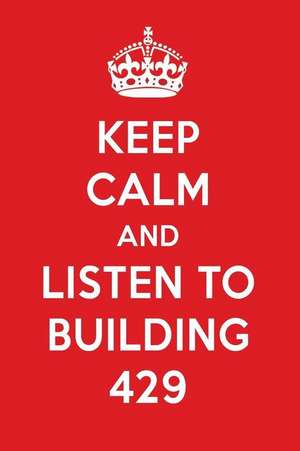 Keep Calm and Listen to Building 429: Building 429 Designer Notebook de Perfect Papers