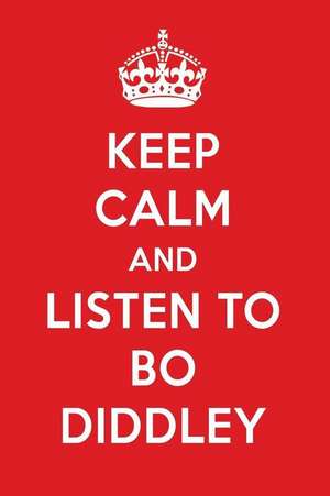 Keep Calm and Listen to Bo Diddley: Bo Diddley Designer Notebook de Perfect Papers