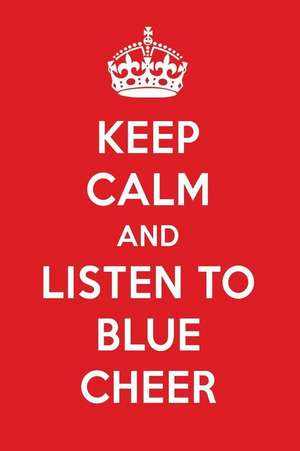 Keep Calm and Listen to Blue Cheer: Blue Cheer Designer Notebook de Perfect Papers