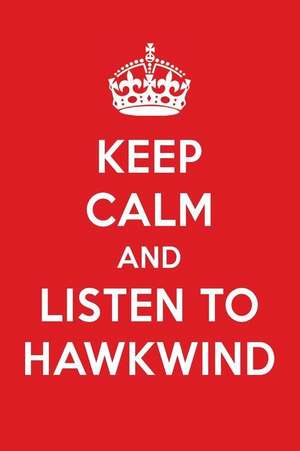 Keep Calm and Listen to Hawkwind: Hawkwind Designer Notebook de Perfect Papers