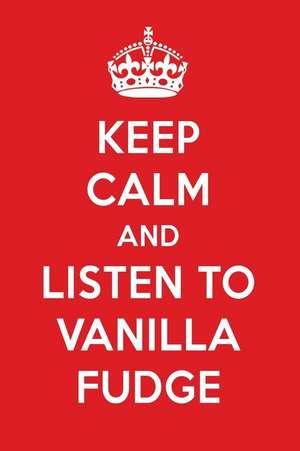 Keep Calm and Listen to Vanilla Fudge: Vanilla Fudge Designer Notebook de Perfect Papers