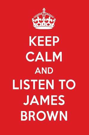 Keep Calm and Listen to James Brown: James Brown Designer Notebook de Perfect Papers